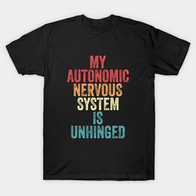 My Autonomic Nervous System is Unhinged T-Shirt by 𝐏𝐫𝐢𝐧𝐜𝐞